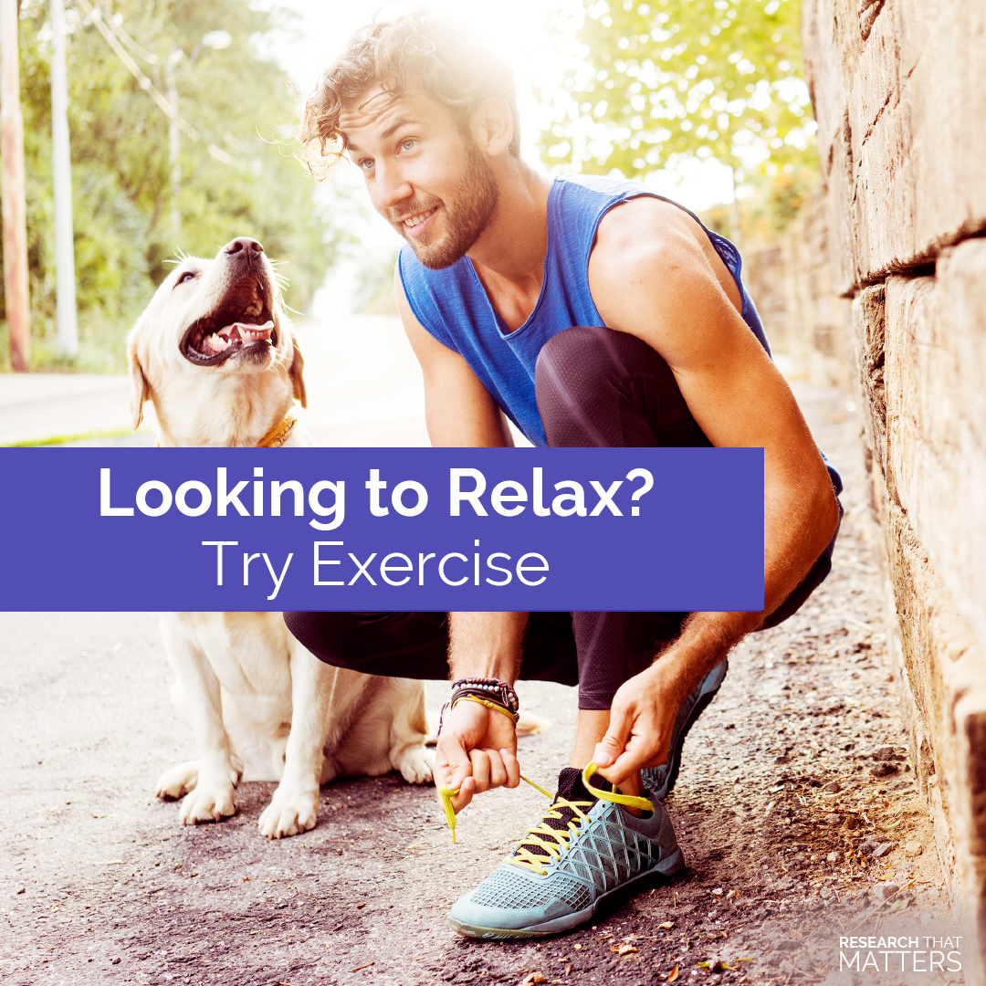 Looking to relax? Try exercise.